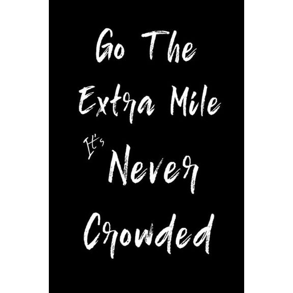 Go The Extra Mile It's Never Crowded : Feel Good Reflection Quote for Work Employee Co-Worker Appreciation Present Idea Office Holiday Party Gift Exchange (Paperback)