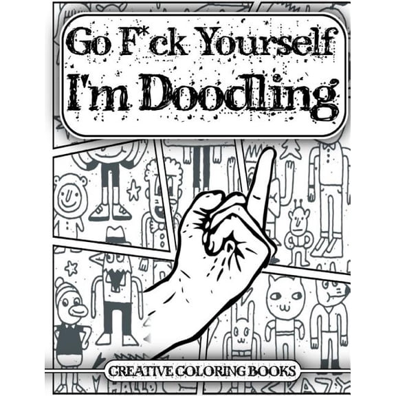 Go F*ck Yourself, I'm Doodling (An Adult Doodle Book for Relieving Stress)