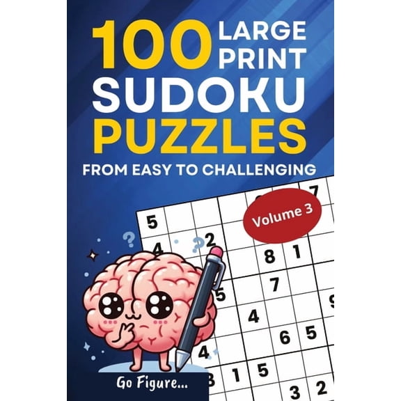 Go Figure...100 Large Print Sudoku Puzzles from Easy to Challenging Volume 3, (Paperback)