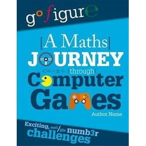 Go Figure: a Maths Journey Through Computer Games