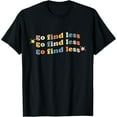 thumbnail image 1 of Go Find Less Funny Quote T-Shirt, 1 of 6