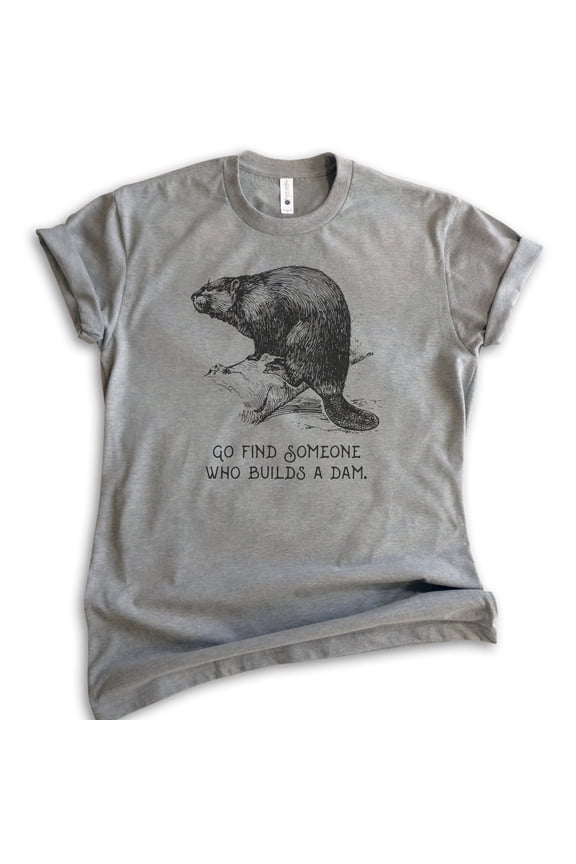 Go Find Someone Who Builds A Dam Beaver Shirt, Unisex Women's Men's Shirt, Animal Joke Tee, Clever Animal, Dark Heather Gray, Medium