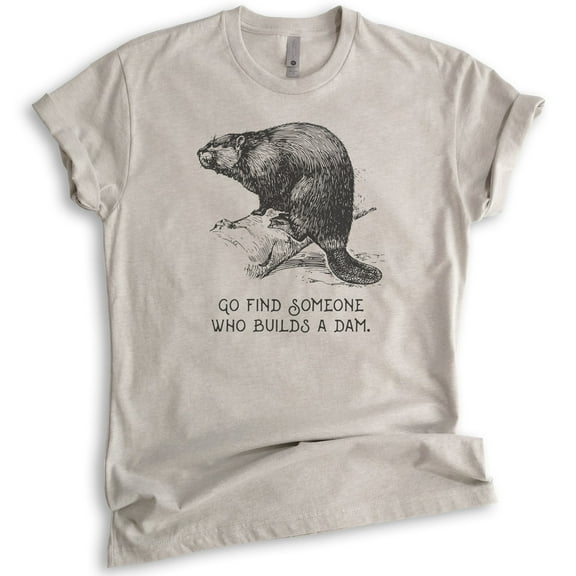 Go Find Someone Who Builds A Dam Beaver Shirt, Unisex Women's Men's Shirt, Animal Joke Tee, Clever Animal, Light Silk Gray, Medium