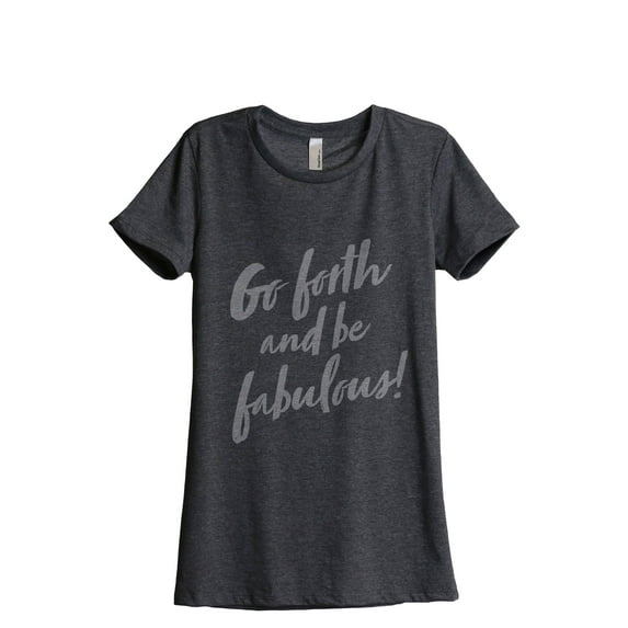 Go Forth And Be Fabulous Women's Fashion Relaxed T-Shirt Tee Charcoal Grey Small
