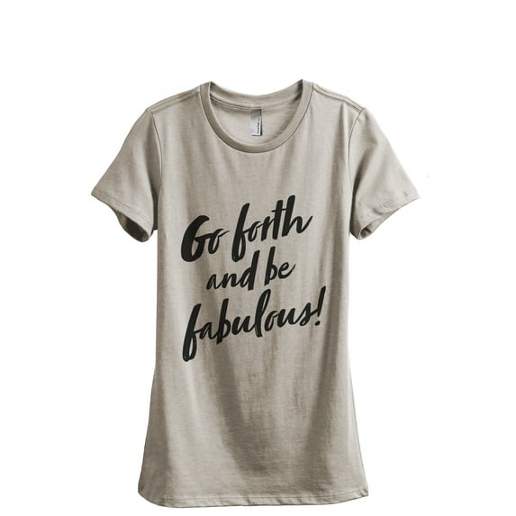 Go Forth And Be Fabulous Women's Fashion Relaxed T-Shirt Tee Heather Tan X-Large