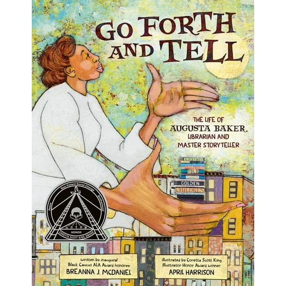 Go Forth and Tell: The Life of Augusta Baker, Librarian and Master Storyteller, (Hardcover)