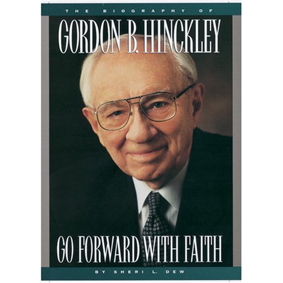 Pre-Owned Go Forward With Faith: The Biography of Gordon B. Hinckley (Hardcover) 1573451657 9781573451659
