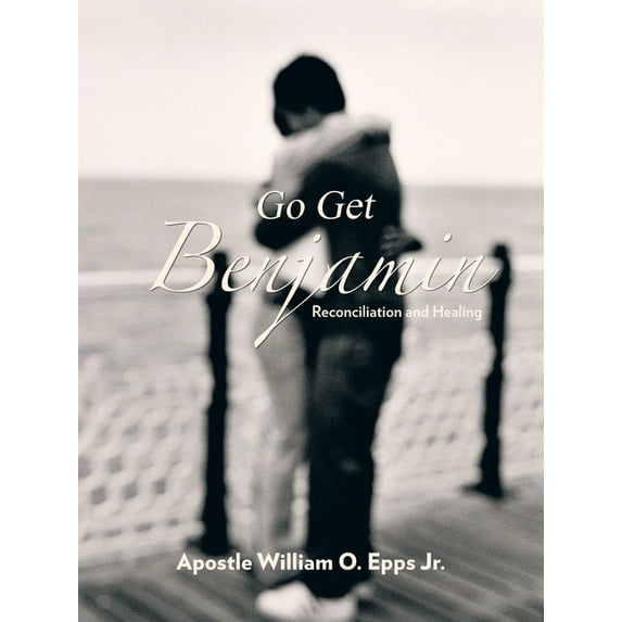 Go Get Benjamin: Reconciliation and Healing (Paperback)