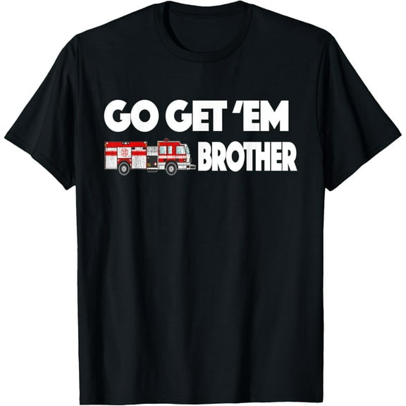 Go Get Em Brother Firefighter Buff Tshirt T-Shirt