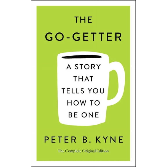 Simple Success Guides: The Go-Getter: A Story That Tells You How to Be One; The Complete Original Edition : Also includes Elbert Hubbard's "A Message to Garcia" (Paperback)
