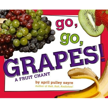 Go, Go, Grapes!: A Fruit Chant, (Hardcover)
