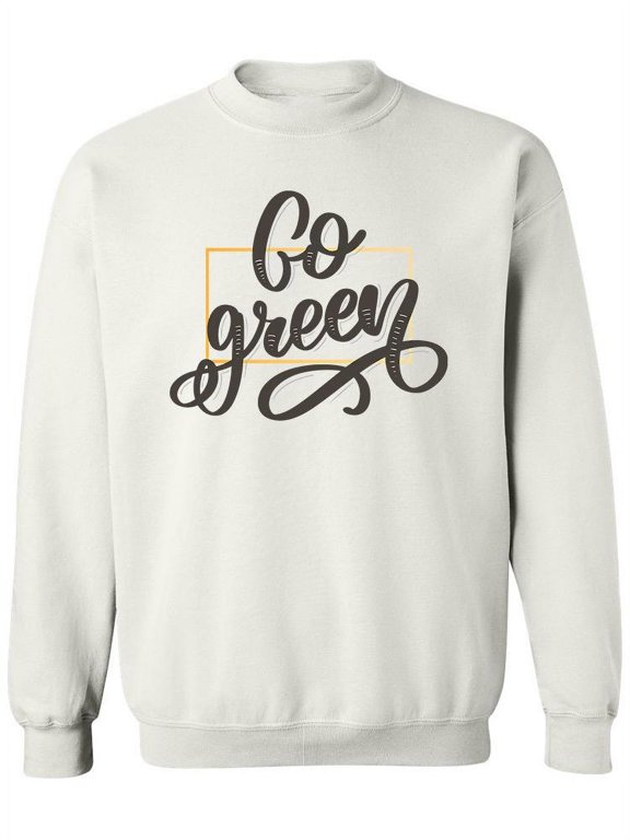 Go Green Curved Font Quote Sweatshirt Women -Image by Shutterstock, Female XX-Large