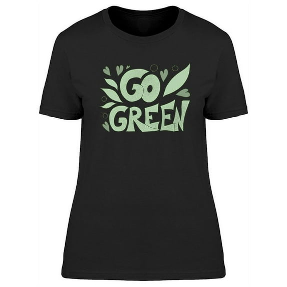 Go Green Ecological Slogan T-Shirt Women -Image by Shutterstock, Female 3X-Large