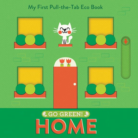 Go Green! Go Green! Home: My First Pull-The-Tab Eco Book, (Board Book)
