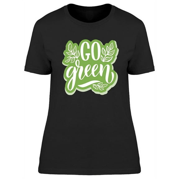 Go Green Phrase Graphic T-Shirt Women -Image by Shutterstock, Female 3X-Large