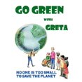 thumbnail image 1 of Go Green with Greta - No One Is Too Small to Save the Planet: Inspired by Greta Thunberg, (Paperback), 1 of 1