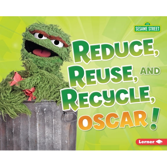 Go Green with Sesame Street (R): Reduce, Reuse, and Recycle, Oscar! (Hardcover)