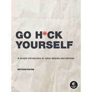 Go H*ck Yourself A Simple Introduction to Cyber Attacks and Defense, Paperback