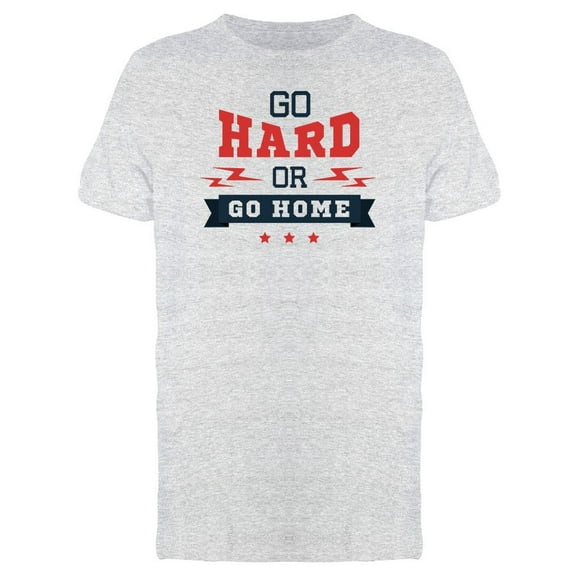 Go Hard Or Go Home Quote Tee Men's -Image by Shutterstock