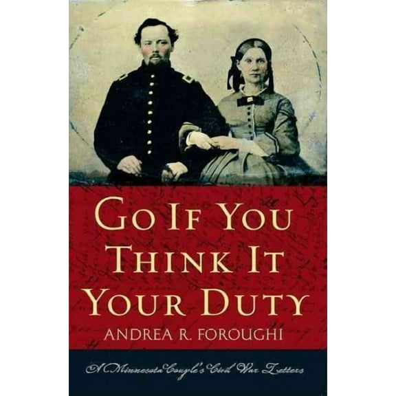 Go If You Think It Your Duty : A Minnesota Couple's Civil War Letters (Paperback)