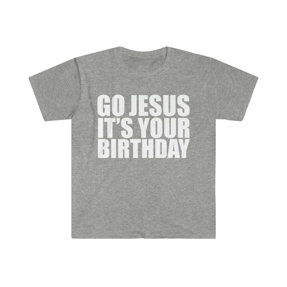 Go Jesus It's your Birthday Unisex T-shirt S-3XL Christian Christmas Xmas