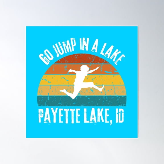 Go Jump In A Lake - Payette Lake, Idaho Poster Wall Art, Modern Wall Decor, 16x16 UNFRAMED