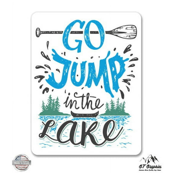 Go Jump in the Lake - 8" Vinyl Sticker - For Car Laptop I-Pad - Waterproof Decal