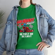 Go Kart Racer Be Fast Or Be Last Kart Racing Tshirt
