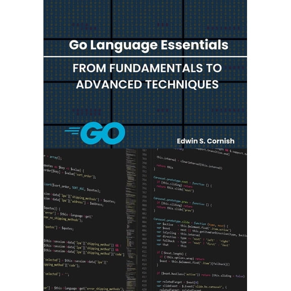 Go Language Essentials: From Fundamentals to Advanced Techniques, (Paperback)