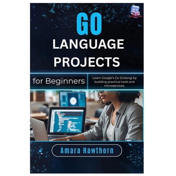 Go Language Projects for Beginners: Learn Google's Go (Golang) by building practical tools and microservices, (Paperback)