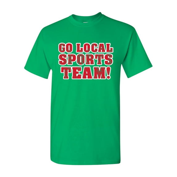 Go Local Sports Team! Ball Funny Humor DT Adult T-Shirt Tee
