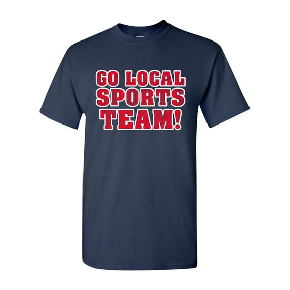 Go Local Sports Team! Ball Funny Humor DT Adult T-Shirt Tee