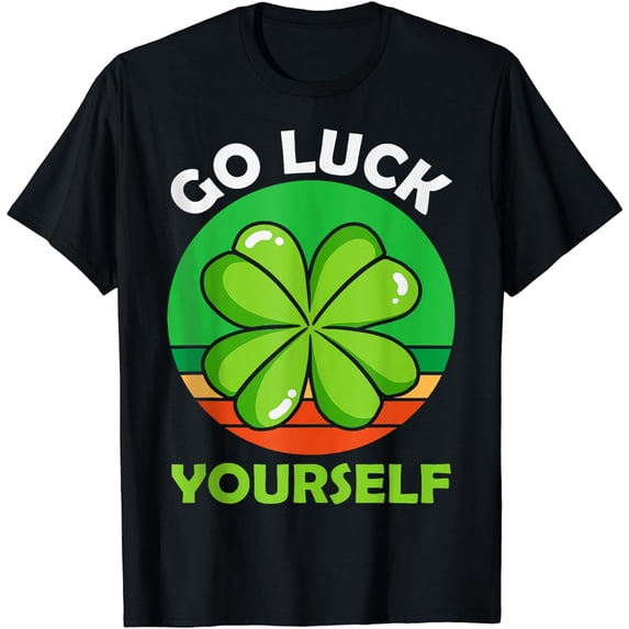 Go Luck Yourself Shamrock Lucky Charm St Patricks Day T-Shirt