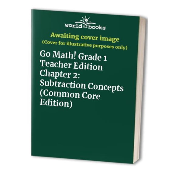 Pre-Owned Go Math! Grade 1 Teacher Edition Chapter 2: Subtraction Concepts (Common Core Edition) (Paperback) 0547592426 9780547592428