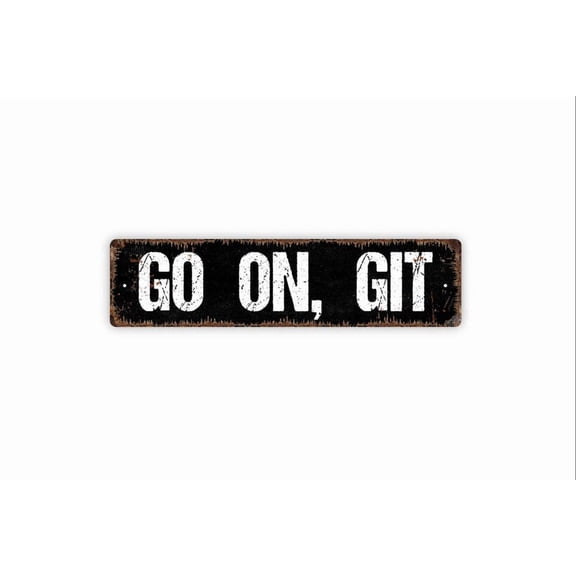 Go On Git Sign - Funny Rustic Metal Street Sign or Door Name Plate Plaque - Size: 16 x 4 Inches