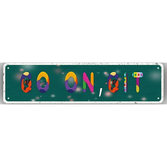 Go On,Git Street Sign Aluminum Metal Funny Plaque Retro Wall Decor Rustic Tin Sign 4x16 Inch/10x40 Cm
