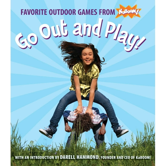 Go Out and Play!: Favorite Outdoor Games from Kaboom! (Paperback) by Kaboom!, Darell Hammond