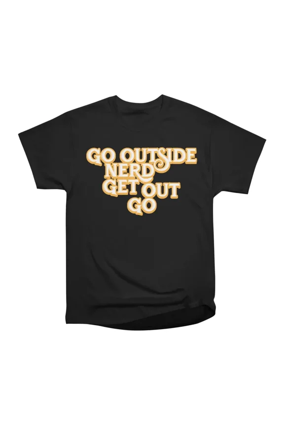 Go Outside Nerd Get Out Go T-Shirt Tee Gift For Him Merch For Her Apparel For Friend