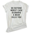 thumbnail image 1 of Go Outside Worst Case Scenario A Bear Kills You Shirt, Unisex Women's Men's Shirt, Bear Hiking Camping Tee, Heather Ash, Medium, 1 of 6