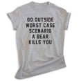 thumbnail image 1 of Go Outside Worst Case Scenario A Bear Kills You Shirt, Unisex Women's Men's Shirt, Bear Hiking Camping Tee, Heather Gray, XX-Large, 1 of 6
