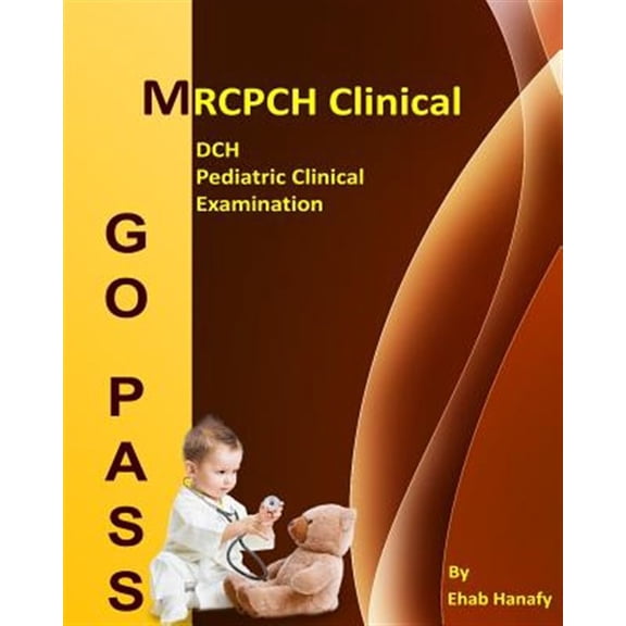 Go Pass MRCPCH Clinical - DCH - Pediatric Clinical Examination (2nd.E): OSCE-Clinical Short Cases (Paperback) by Ehab Hanafy