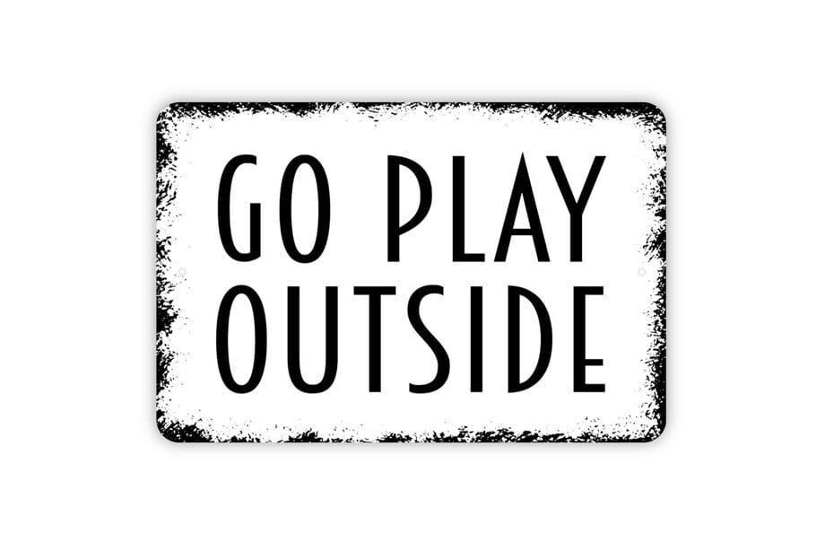 Go Play Outside Sign Metal Wall Art Indoor or Outdoor Size 12 x