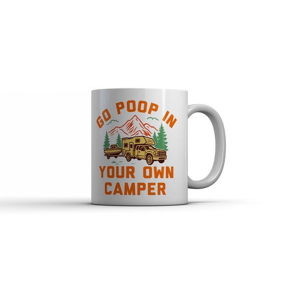 Go Poop In Your Own Camper Mug Funny Sarcastic Camping Graphic Novelty Coffee Cup