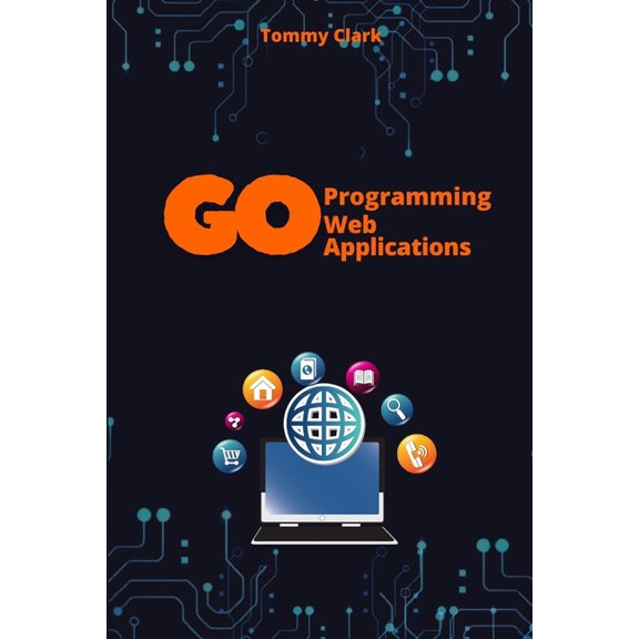 Go Programming Language for Beginners: S Web Applications with Go: Unlock the Power of Go for Real-World Web Server Development, (Paperback)