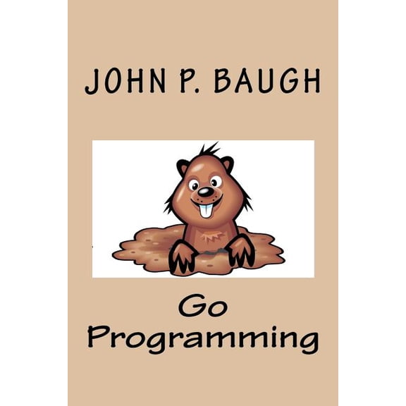 Go Programming (Paperback) by John P Baugh