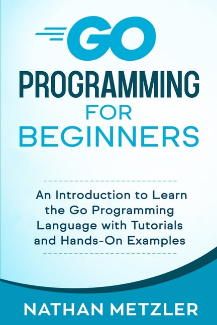Go Programming for Beginners: An Introduction to Learn the Go ...