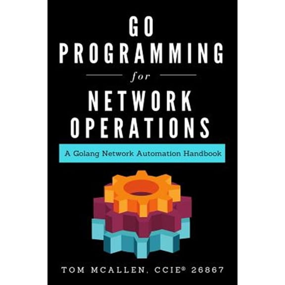 Go Programming for Network Operations: A Golang Network Automation Handbook (Paperback)