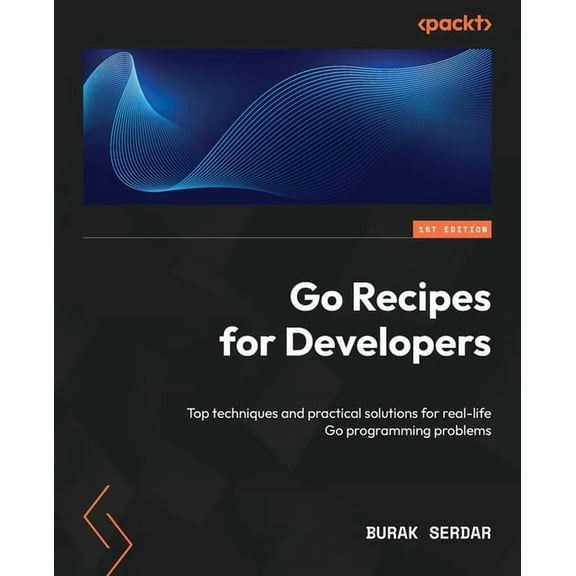 Go Recipes for Developers: Top techniques and practical solutions for real-life Go programming problems, (Paperback)