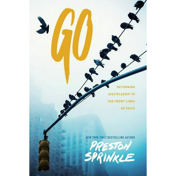 Go: Returning Discipleship to the Front Lines of Faith