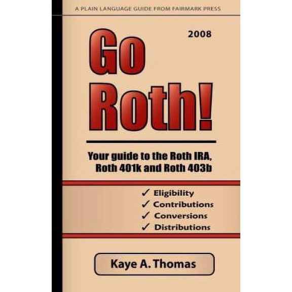 Pre-Owned Go Roth! Your Guide to the Roth IRA, Roth 401k and Roth 403b (Paperback) 0979224810 9780979224812